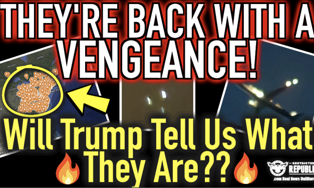 They’re BACK With a Vengeance! Will Trump Tell Us What They Are…?